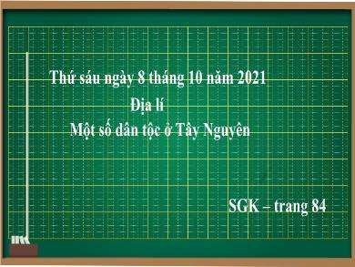 Bài giảng Địa lí 4 - Tuần 7, Bài: Một số dân tộc ở Tây Nguyên