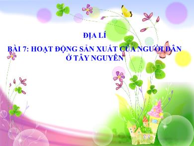 Bài giảng Địa lí 4 - Tuần 8, Bài 7: Hoạt động sản xuất của người dân ở Tây Nguyên