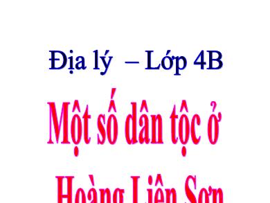 Bài giảng Địa lý 4 - Tuần 3, Bài 2: Một số dân tộc ở Hoàng Liên Sơn