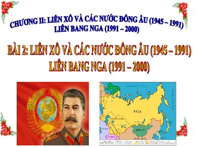 Bài giảng điện tử Lịch sử Lớp 12 - Bài 2: Liên Xô và các nước Đông Âu (1945 - 1991). Liên Bang Nga (1991 - 2000)