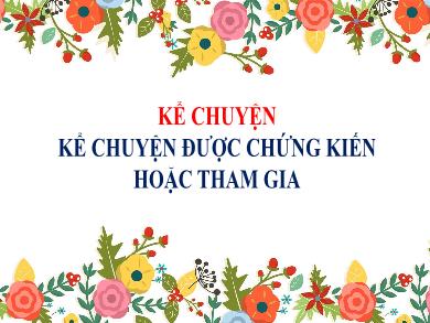 Bài giảng Kể chuyện 5 - Tuần 9, Bài: Kể chuyện được chứng kiến hoặc tham gia