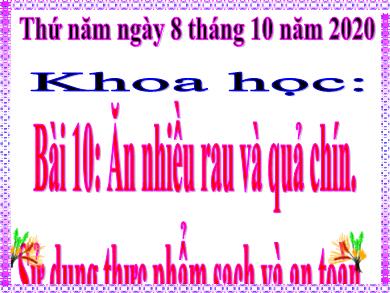 Bài giảng Khoa học 4 - Tuần 5, Bài 10: Ăn nhiều rau và quả chín. Sử dụng thực phẩm sạch và an toàn