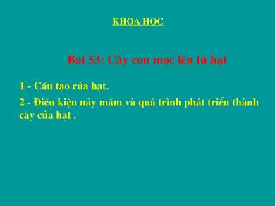 Bài giảng Khoa học 5 - Tuần 27, Bài 53: Cây con mọc lên từ hạt