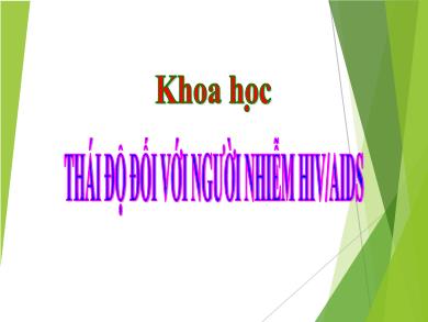 Bài giảng Khoa học 5 - Tuần 9, Bài: Thái độ đối với người nhiễm HIV AIDS