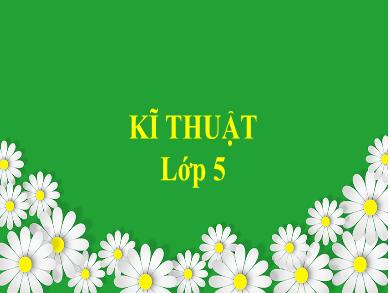 Bài giảng Kĩ thuật 5 - Tuần 6, Bài: Chuẩn bị nấu ăn