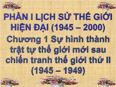 Bài giảng Lịch sử 12 - Bài 1: Sự hình thành trật tự thế giới mới sau chiến tranh thế giới thứ hai (1945–1949)