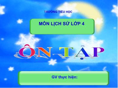 Bài giảng Lịch sử 4 - Tuần 24, Bài: Ôn tập