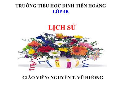 Bài giảng Lịch sử 4 - Tuần 28, Bài 24: Nghĩa quân Tây Sơn tiến ra Thăng Long (Năm 1786) - Nguyễn Thị Vũ Hương