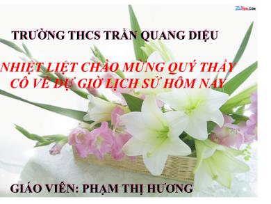 Bài giảng Lịch sử 7 - Tiết 14, Bài 11: Cuộc kháng chiến chống quân xâm lược Tống (1075-1077) - Phạm Thị Hương