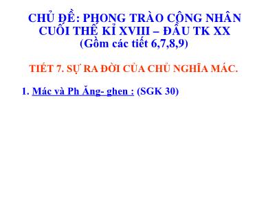 Bài giảng Lịch sử 8 - Tiết 7: Sự ra đời của chủ nghĩa Mác