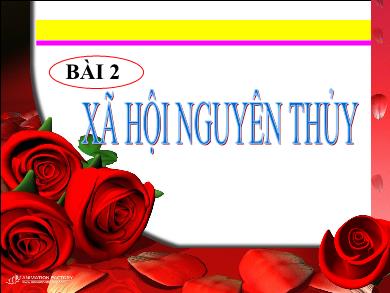 Bài giảng Lịch sử Khối 10 - Bài 2: Xã hội nguyên thủy