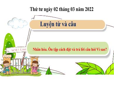 Bài giảng Luyện từ và câu 3 - Tuần 25, Bài: Nhân hóa. Ôn tập cách đặt và trả lời câu hỏi Vì sao?