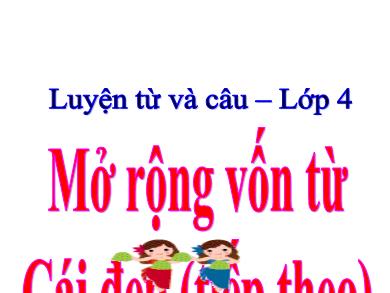 Bài giảng Luyện từ và câu 4 - Tuần 23, Mở rộng vốn từ: Cái đẹp (Tiếp theo)