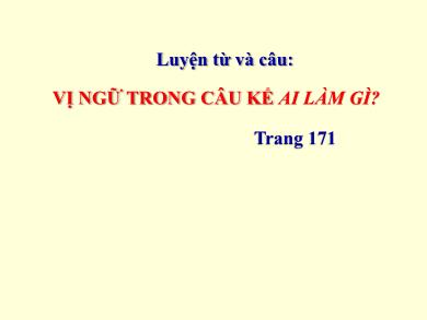 Bài giảng Luyện từ và câu 4 - Tuần 25, Bài: Vị ngữ trong câu kể Ai làm gì?