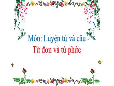 Bài giảng Luyện từ và câu 4 - Tuần 3: Từ đơn và từ phức