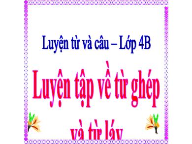 Bài giảng Luyện từ và câu 4 - Tuần 4, Bài: Luyện tập về từ ghép và từ láy