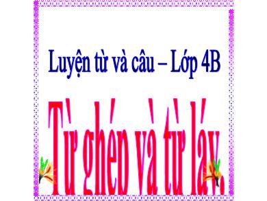 Bài giảng Luyện từ và câu 4 - Tuần 4, Bài: Từ ghép và từ láy