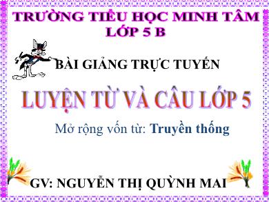 Bài giảng Luyện từ và câu 5 - Tuần 26, Mở rộng vốn từ: Truyền thống - Nguyễn Thị Quỳnh Mai