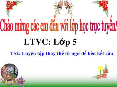 Bài giảng Luyện từ và câu 5 - Tuần 26, Tiết 52: Luyện tập thay thế từ ngữ để liên kết câu