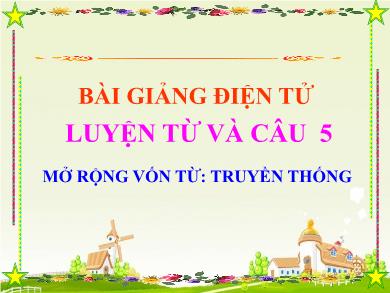 Bài giảng Luyện từ và câu 5 - Tuần 27, Tiết 53: Mở rộng vốn từ Truyền thống