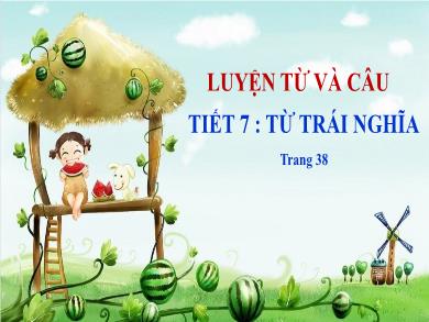 Bài giảng Luyện từ và câu 5 - Tuần 4, Tiết 7: Từ trái nghĩa