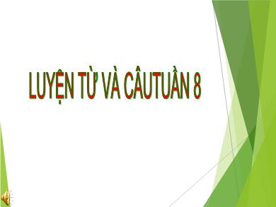 Bài giảng Luyện từ và câu 5 - Tuần 8, Bài: Luyện tập về từ nhiều nghĩa