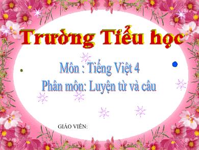 Bài giảng Luyện từ và câu Lớp 4 - Tuần 24, Bài: Vị ngữ trong câu kể Ai là gì?