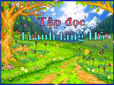 Bài giảng Tập đọc 5 - Tuần 27, Tiết 53: Tranh làng Hồ - Năm học 2021-2022