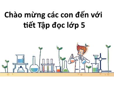 Bài giảng Tập đọc 5 - Tuần 4, Bài: Bài ca về trái đất