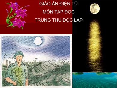 Bài giảng Tập đọc Khối 4 - Tuần 7, Bài: Trung thu độc lập