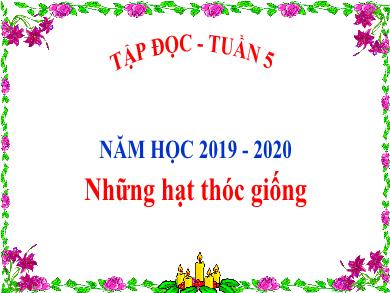 Bài giảng Tập đọc Lớp 4 - Tuần 5, Bài: Những hạt thóc giống - Năm học 2019-2020