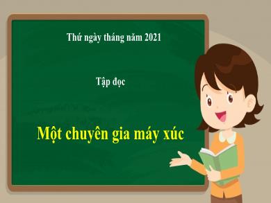 Bài giảng Tập đọc Lớp 5 - Tuần 5, Bài: Một chuyên gia máy xúc - Năm học 2021-2022