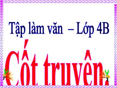 Bài giảng Tập làm văn 4 - Tuần 4, Bài: Cốt truyện