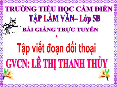 Bài giảng Tập làm văn 5 - Tuần 26, Bài: Tập viết đoạn đối thoại - Lê Thị Thanh Thủy