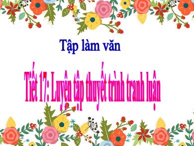 Bài giảng Tập làm văn 5 - Tuần 9, Tiết 17: Luyện tập thuyết trình tranh luận (Tiết 1)