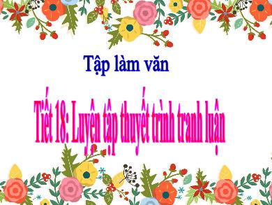 Bài giảng Tập làm văn 5 - Tuần 9, Tiết 18: Luyện tập thuyết trình tranh luận (Tiết 2)