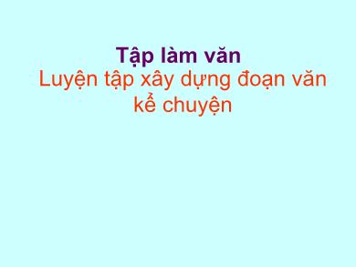 Bài giảng Tập làm văn Lớp 4 - Tuần 7, Bài: Luyện tập xây dựng đoạn văn kể chuyện