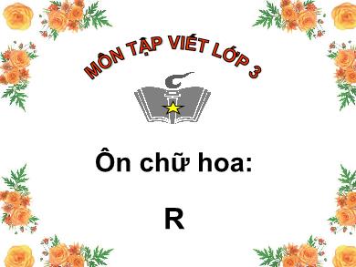 Bài giảng Tập viết 3 - Tuần 24, Bài: Ôn chữ hoa R