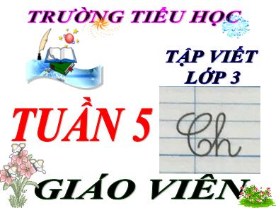 Bài giảng Tập viết Lớp 3 - Tuần 5, Bài: Ôn chữ hoa C (Tiếp theo)