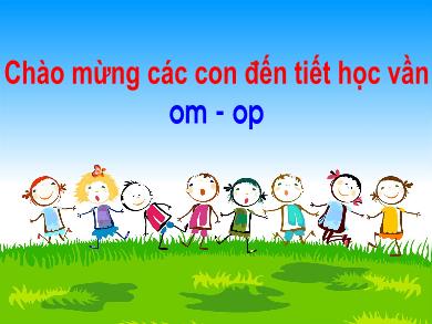 Bài giảng Tiếng Việt 1 - Bài 47: Om-op (Tiết 1)