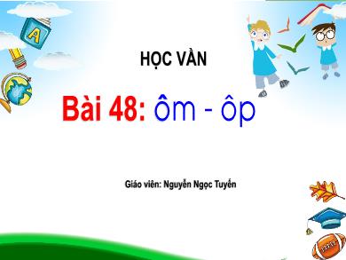 Bài giảng Tiếng Việt 1 - Bài 48: ôm-ôp - Nguyễn Ngọc Tuyến