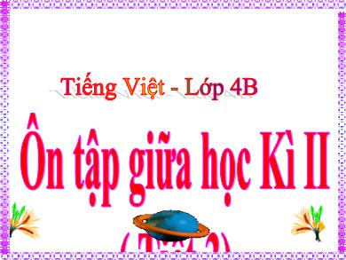 Bài giảng Tiếng Việt 4 - Tuần 28: Ôn tập giữa học Kì II (Tiết 3)