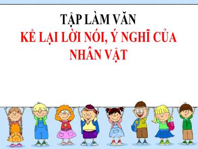 Bài giảng Tiếng Việt 4 - Tuần 3 Tập làm văn: Kể lại lời nói, ý nghĩ của nhân vật