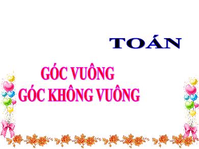 Bài giảng Toán 3 - Tuần 8, Tiết: Góc vuông, góc không vuông - Năm học 2021-2022