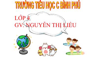 Bài giảng Toán 4 - Tuần 21, Bài: Quy đồng mẫu số các phân số - Nguyễn Thị Liểu