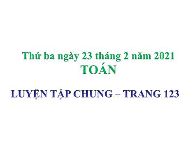 Bài giảng Toán 4 - Tuần 23, Tiết: Luyện tập chung (Trang 123) - Năm học 2020-2021