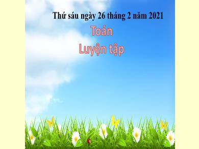 Bài giảng Toán 4 - Tuần 23, Tiết: Luyện tập (Trang 128) - Năm học 2020-2021