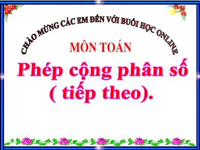 Bài giảng Toán 4 - Tuần 23, Tiết: Phép cộng phân số (Tiếp theo)