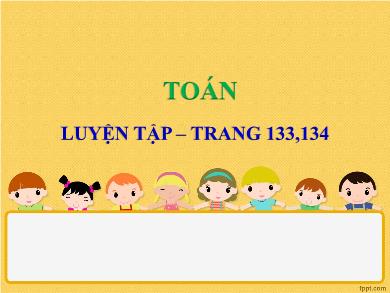 Bài giảng Toán 4 - Tuần 25, Tiết: Luyện tập (Trang 133)