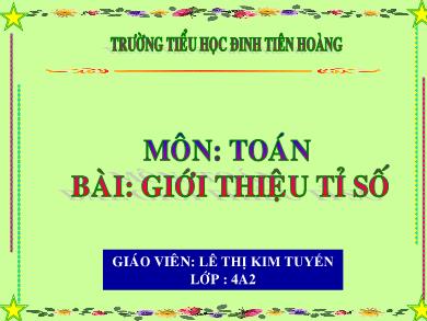 Bài giảng Toán 4 - Tuần 28, Bài: Giới thiệu tỉ số - Lê Thị Kim Tuyến